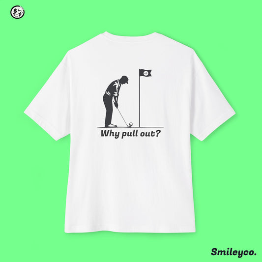 Why Pull Out Tee Shirt